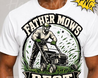 FATHER MOWS BEST Png, Funny Dad Lawn Mower Png, Funny Dad Joke Png, Fathers Day Pun Shirt Design, Yard Work Dad Png, Gardner Dad Png Gift