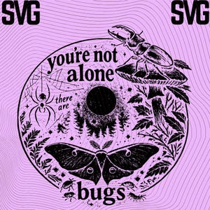 May include: Black and white graphic design with the text "you're not alone there are bugs". The design features a spider, moth, beetle, and other insects, along with a forest and a large black circle, all set against a light purple background.