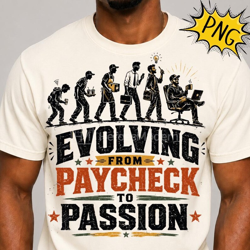 May include: A cream-colored t-shirt featuring a graphic of five figures in a progression of professional growth, ending with a person sitting in a chair with a laptop. Below the graphic, the text reads: EVOLVING FROM PAYCHECK TO PASSION.