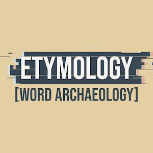 May include: A graphic design featuring the word "ETYMOLOGY" in white, set against a dark blue rectangular shape with a textured effect. Below, the text "[WORD ARCHAEOLOGY]" is displayed in a similar style, all on a beige background.