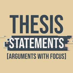 May include: A graphic design featuring the dark blue text THESIS STATEMENTS in a bold sans-serif font, followed by a dark blue rectangular block with white text reading STATEMENTS, and the bracketed text ARGUMENTS WITH FOCUS in dark blue.