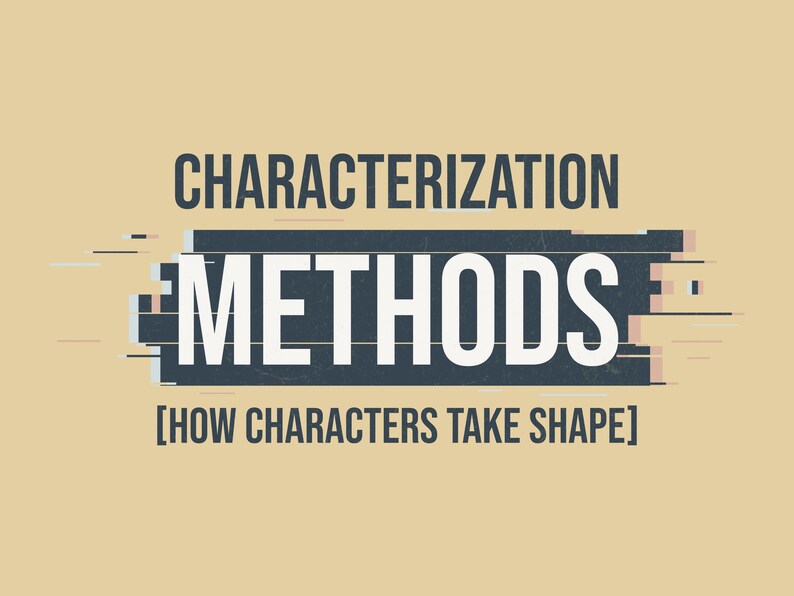 Op de afbeelding: Een grafisch ontwerp met de donkergrijze tekst CHARACTERIZATION boven de witte tekst METHODS tegen een donkerblauwe rechthoekige achtergrond met glitch-effecten, gevolgd door de tekst [HOW CHARACTERS TAKE SHAPE] op een beige achtergrond.