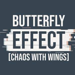 May include: A digital graphic with the words "BUTTERFLY EFFECT" in white, with a glitch effect, and the tagline "[CHAOS WITH WINGS]" on a dark teal background. The text is in a bold, sans-serif font.