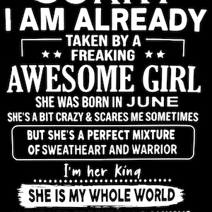 Puede incluir: Gráfico negro con texto blanco: "SORRY I AM ALREADY TAKEN BY A FREAKING AWESOME GIRL." Texto adicional incluye "SHE WAS BORN IN JUNE" y "SHE IS MY WHOLE WORLD."