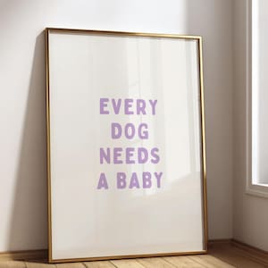Every Dog Needs a Baby Print, Purple Typography, Funny Dog Quote Poster (Digital Download)
