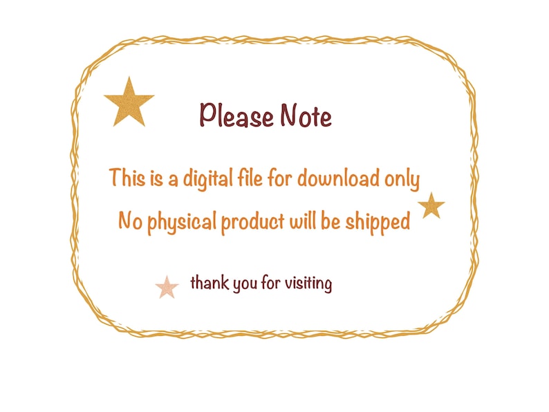May include: A digital download notice with a gold star and the text "Please Note" in a brown font. The text reads "This is a digital file for download only. No physical product will be shipped. Thank you for visiting."