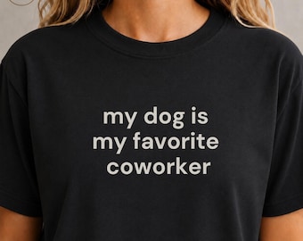 My Dog Is My Favorite Coworker Shirt, Funny Dog Lover Tee, Work From Home Shirt, Dog Mom Gift, Pet Lover Gift