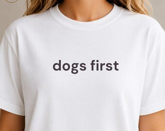 Dogs First Shirt, Dog Mom Shirt, Dog Lover Gift, Minimalist Dog Tee, Funny Pet Lover Shirt, Dog Owner Gift For Women