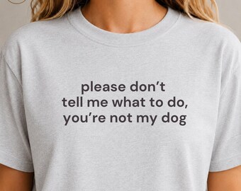 You’re Not My Dog Tee, Funny Dog Shirt, Dog Mom Gift, Dog Lover Shirt, Dog Person T-Shirt