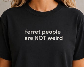 Ferret People Are Not Weird Shirt, Ferret Lover Shirt, Funny Ferret Gift, Ferret Mom Shirt, Ferret Owner Tee, Pet Lover Gift