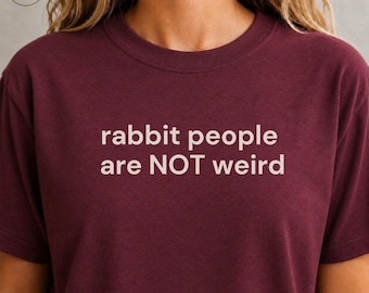 Rabbit People Are NOT Weird Shirt, Funny Bunny Shirt, Rabbit Lover Gift, Bunny Mom Tee, Pet Person Gift for Rabbit Owners
