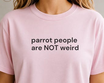 Parrot People Are NOT Weird Shirt, Funny Parrot Lover Tee, Bird Lover Gift, Pet Person Gift, Parrot Owner Shirt