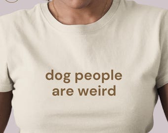Dog People Are Weird Shirt, Funny Pet Owner Apparel, Animal Lover Clothing, Sarcastic Graphic Tee, Pet Parent Gift