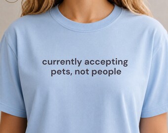 Currently Accepting Pets Not People Shirt, Funny Dog Lover Tee, Dog Mom Gift, Pet Lover Shirt, Dog Owner Gift