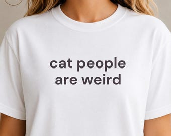Cat People Are Weird Shirt, Funny Cat Lover T Shirt, Cat Person Gift, Pet Person Tee, Cat Mom Gift, Introvert Cat Lover