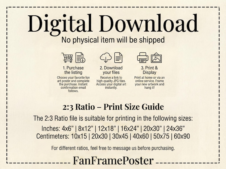 May include: Digital download art print information guide. Includes instructions for purchasing, downloading, and printing digital art. Print size guide includes inches: 4x6", 8x12", 12x18", 16x24", 20x30", 24x36".