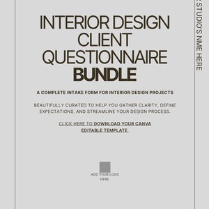 May include: A light gray document titled "INTERIOR DESIGN CLIENT QUESTIONNAIRE BUNDLE." The text includes "A COMPLETE INTAKE FORM FOR INTERIOR DESIGN PROJECTS" and "CLICK HERE TO DOWNLOAD YOUR CANVA EDITABLE TEMPLATE."