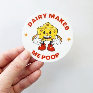 Dairy Makes Me Poop Sticker - Cheeky lactose intolerant inspiration - Waterproof Watterbottle Art Sticker
