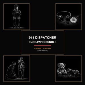 May include: A digital collection titled 911 DISPATCHER ENGRAVING BUNDLE containing 16 designs and 32 PNG files. The graphic features four black and white images: a dispatcher, a headset with a daisy, a family scene, and a teddy bear with a telephone.