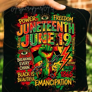 May include: Black graphic design with the words "Juneteenth June 19" in tie-dye style, with a raised fist, chains, and a flag. The design also includes the words "Power, Freedom, Jubilee, Breaking Every Chain, Black is Beautiful, Emancipation, History, Unity 1865."