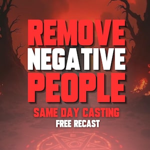 May include: A digital graphic with the words "REMOVE NEGATIVE PEOPLE" in red and white, set against a fiery, hellish background. Additional text reads "SAME DAY CASTING" and "FREE RECAST".