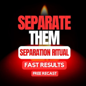 May include: A digital graphic with the words "SEPARATE THEM" in red and white, with a flame graphic at the top. Below, the text "SEPARATION RITUAL", "FAST RESULTS", and "FREE RECAST" are displayed on red and white banners.