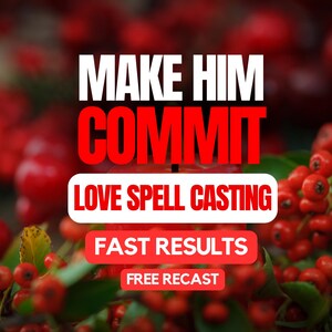 Può includere: Immagine con testo che recita "MAKE HIM COMMIT" in bianco e rosso. Sotto, c'è scritto "LOVE SPELL CASTING" e "FAST RESULTS" e "FREE RECAST" in rosso e bianco. Lo sfondo presenta bacche rosse e foglie verdi.