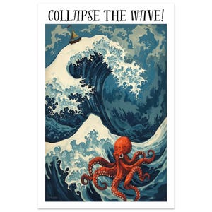 May include: Art print depicting a stylized ocean wave with a small sailboat and a large orange octopus. The text "COLLAPSE THE WAVE!" is at the top. The artwork uses shades of blue, white, and orange.