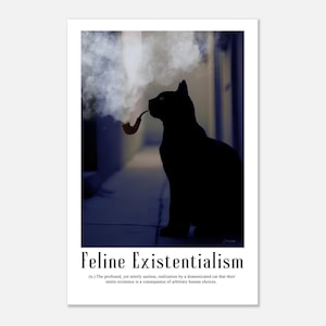May include: A print featuring a black cat smoking a pipe, with smoke billowing upwards. The print has the words "Feline Existentialism" and a definition below. The cat is silhouetted against a blue and white background.