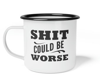 Shit Could Be Worse Enamel Camp Cup