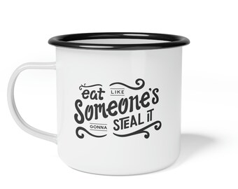 Eat Like Someone's Gonna Steal It Enamel Camp Cup