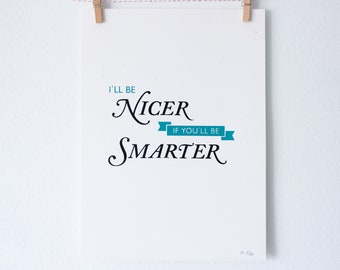 Grappige zeefdrukposter - I'll Be Nicer If You'll Be Smarter