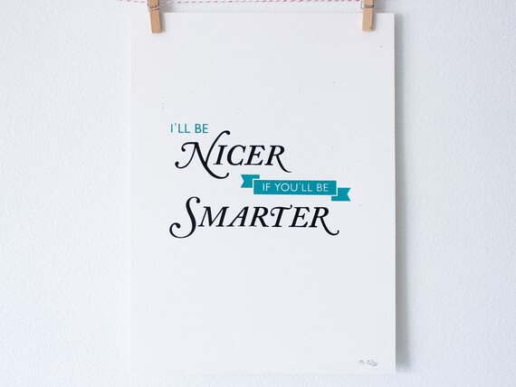 Funny Silkscreen Poster - I'll Be Nicer If You'll Be Smarter