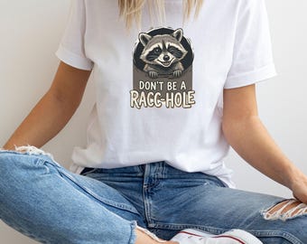 Don't Be a Racc-Hole Raccoon T-Shirt | Funny Animal Graphic Tee