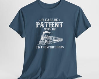 Be Patient I Am From The 1900s T-Shirt | Vintage Phrase Tee