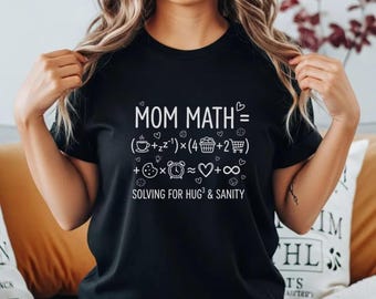 Mom Math T-Shirt | Funny Parent Logic, Solving for Hugs & Sanity