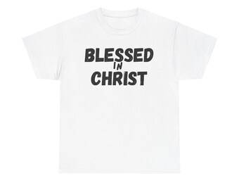 Blessed in Christ T-Shirt | Christian Faith Tee, Religious Shirt