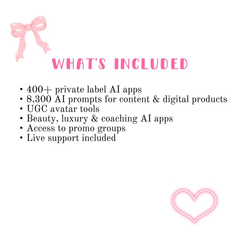 Minimalist Etsy listing checklist titled "WHAT'S INCLUDED" with a pink coquette bow and glowing heart. Bullet points feature 400+ private label AI apps, 8,300 AI prompts for content and digital products, UGC avatar tools, and beauty, luxury, and coaching niche apps. Highlights live support and promo group access. Optimized for PLR, MRR, and DFY digital business seekers looking for high-value passive income bundles.