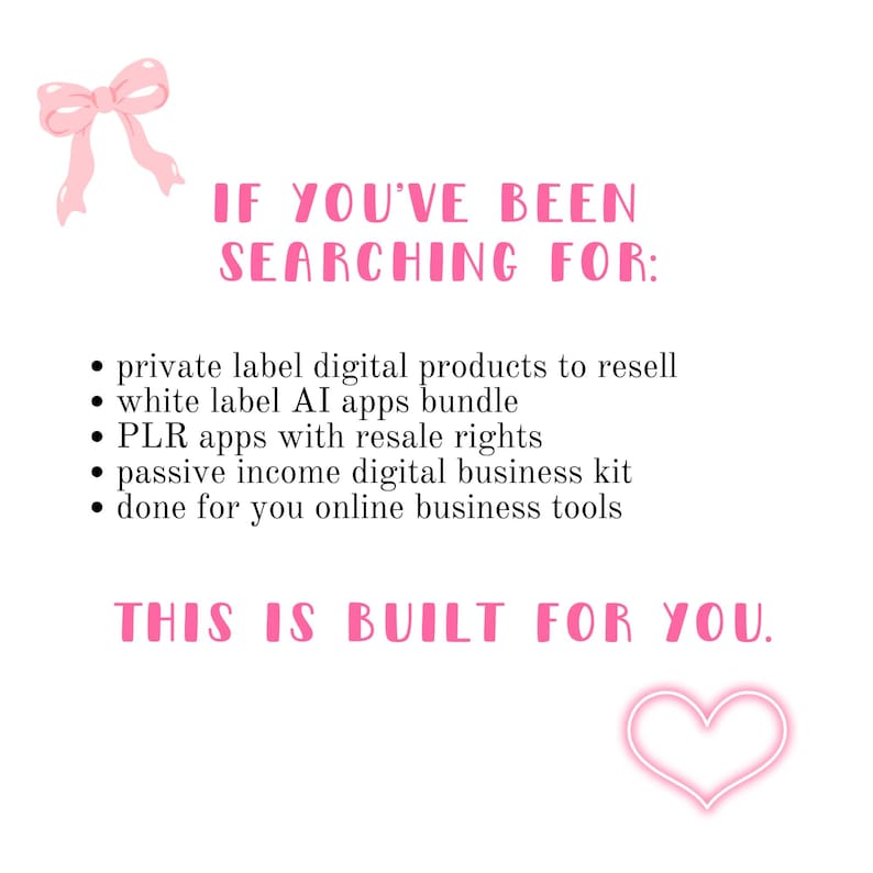 Etsy product slide titled "IF YOU'VE BEEN SEARCHING FOR" with a pink bow and glowing heart. Bullet points list private label digital products to resell, white label AI apps bundle, PLR apps with resale rights, passive income digital business kit, and done for you online business tools. Designed for entrepreneurs looking for MRR and DFY side hustle opportunities in a pink coquette aesthetic.