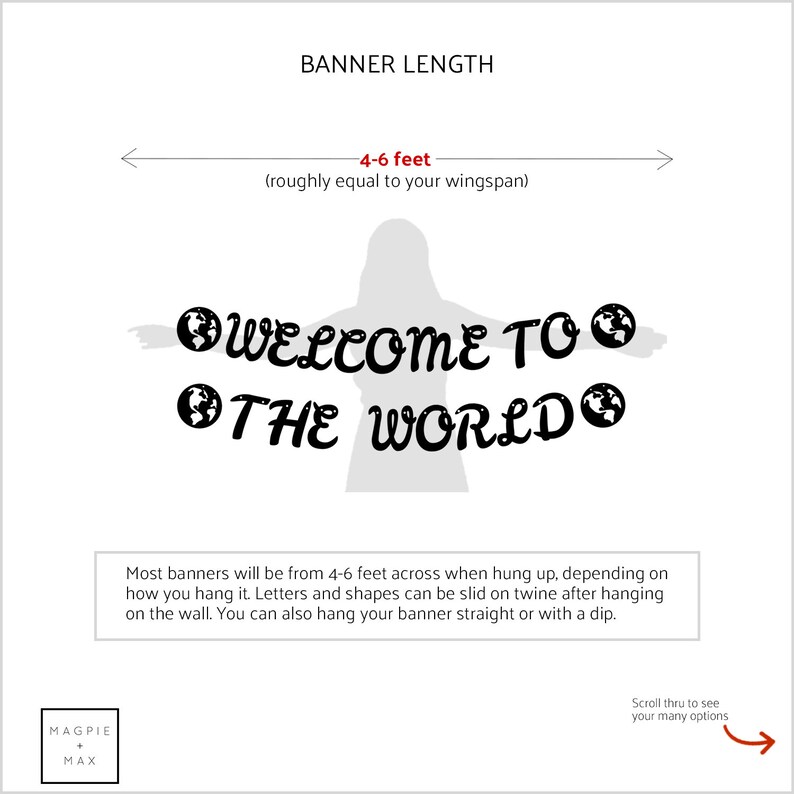 May include: A white banner with black text that reads "WELCOME TO THE WORLD" with a globe icon on either side of the text. The banner is 4-6 feet long and can be hung straight or with a dip.