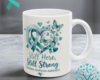 Trigeminal Neuralgia Awareness Mug, Still Here Still Strong Coffee Cup