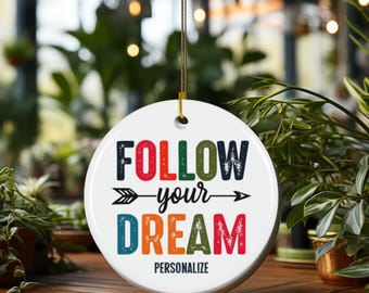 Follow Your Dream Ornament l Personalized Ceramic Gift l Motivational Keepsake