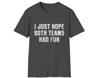 Solo espero que ambos equipos se hayan divertido Camiseta / Humor deportivo, texto sutil