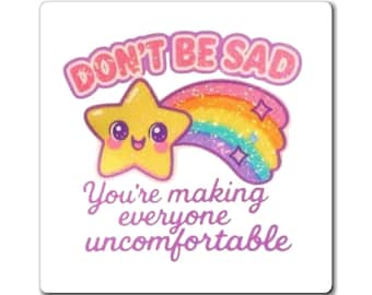No estés triste, estás incomodando a todos. Imán / Estrella arcoíris kawaii