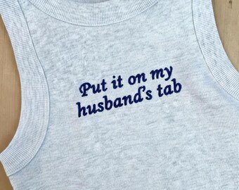 Embroidered Put it on my husband's tab Tank Top, Custom Text Top, Custom Shirt, Bridal Shower Bachelorette Party Gift