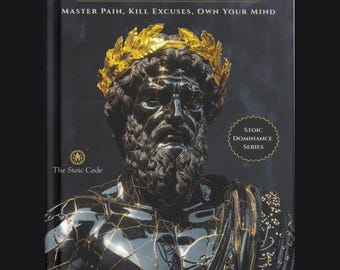 IRON STOIC: Master Pain, Kill Excuses, Own Your Mind
