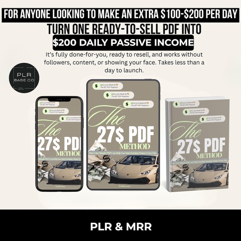 May include: Image promoting a digital product, "The 27$ PDF Method," displayed on a phone, tablet, and book. The text promises $200 daily passive income. The design includes a luxury car and money graphics. The product is from PLR Base Co.