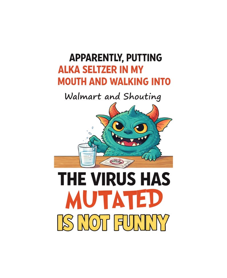 Puede incluir: Ilustraci&oacute;n humor&iacute;stica de un monstruo turquesa con cuernos y una gran sonrisa, sosteniendo un vaso de agua. El texto dice: "Aparentemente, poner Alka Seltzer en mi boca y entrar en Walmart gritando... El virus ha mutado, no es gracioso."