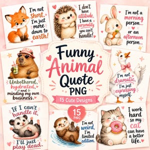 Funny Animal Quote PNG Bundle, Cute Animal Saying Clipart, 15 Transparent PNG Designs for Stickers, Mugs, Shirts, Sublimation