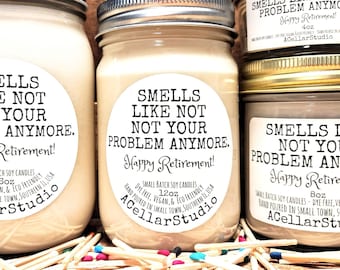 Funny Soy Candles "Smells like not your problem anymore. HappyRetirement!" Scented Mason Jar Candle, Eco Friendly, Retirement Gift